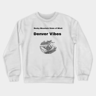 Rocky Mountain State of Mind: Denver Vibes Denver Living Crewneck Sweatshirt